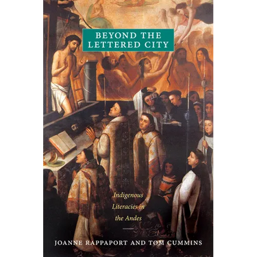 Beyond the Lettered City: Indigenous Literacies in the Andes