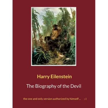 The Biography of the Devil: the one and only version authorized by himself ...;-)