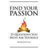 Find Your Passion: 25 Questions You Must Ask Yourself
