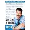 Give Me a Break: How I Exposed Hucksters, Cheats, and Scam Artists and Became the Scourge of the Liberal Media...