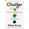 Chatter: The Voice in Our Head, Why It Matters, and How to Harness It