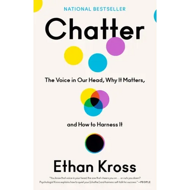 Chatter: The Voice in Our Head, Why It Matters, and How to Harness It