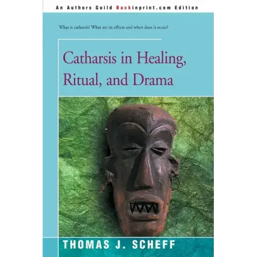 Catharsis in Healing, Ritual, and Drama