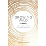 Growing Wild: Answering the call to rise while staying rooted in love