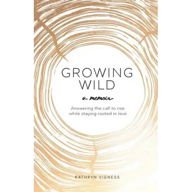 Growing Wild: Answering the call to rise while staying rooted in love