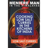 Meniere Man In The Himalayas. LOW SALT CURRIES.: Low Salt Cooking In The Kitchens Of India
