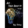 Just ... Think about It!