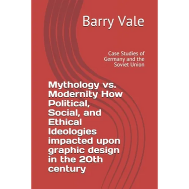 Mythology vs. Modernity How Political, Social, and Ethical Ideologies impacted upon graphic design in the 20th century: Case Studies of Germany and th