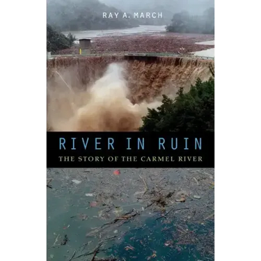 River in Ruin: The Story of the Carmel River