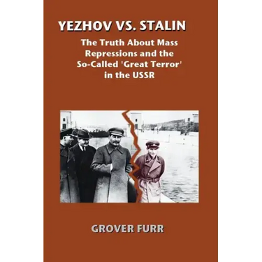 Yezhov vs. Stalin: The Truth about Mass Repressions and the So-Called Great Terror in the USSR