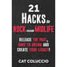 21 Hacks to Rock Your Midlife: Release the Past, Dare to Dream and Create your Legacy!