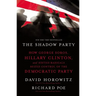 The Shadow Party: How George Soros, Hillary Clinton, and Sixties Radicals Seized Control of the Democratic Party