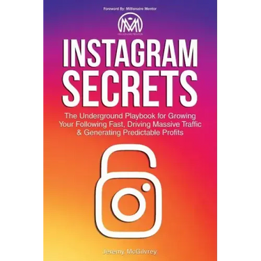 Instagram Secrets: The Underground Playbook for Growing Your Following Fast, Driving Massive Traffic & Generating Predictable Profits