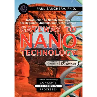 Gateway to Nanotechnology: An Introduction to Nanotechnology for Beginner Students and Professionals