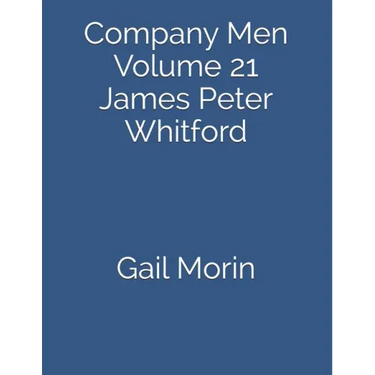 Company Men: Volume 21 James Peter Whitford