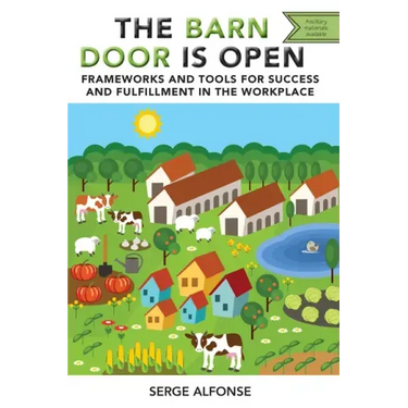 The Barn Door is Open: Frameworks and Tools for Success and Fulfillment in the Workplace