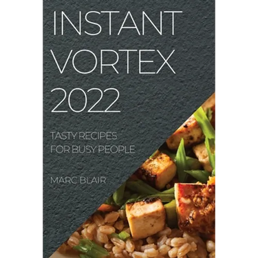 Instant Vortex 2022: Tasty Recipes for Busy People
