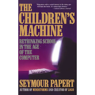 Children's Machine: Rethinking School in the Age of Computer