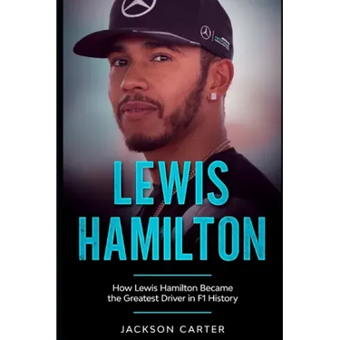 Lewis Hamilton: How Lewis Hamilton Became the Greatest Driver in F1 History