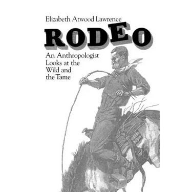 Rodeo: An Anthropologist Looks at the Wild and the Tame