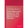 Thomas Jefferson and His Decimals 1775-1810: Neglected Years in the History of U.S. School Mathematics