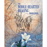 The Whole-Hearted Healing Workbook