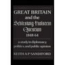 Great Britain and the Schleswig-Holstein Question 1848-64: A study in diplomacy, politics, and public opinion