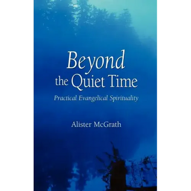 Beyond the Quiet Time: Practical Evangelical Spirituality