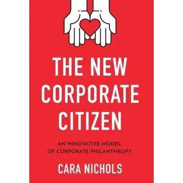 The New Corporate Citizen: An Innovative Model of Corporate Philanthropy