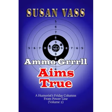 Ammo Grrrll Aims True: A Humorist's Friday Columns For Powerline (Volume 2)