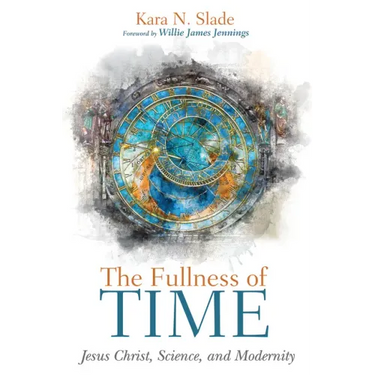 The Fullness of Time: Jesus Christ, Science, and Modernity