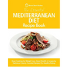 The Essential Mediterranean Diet Recipe Book: Easy Cooking for Weight Loss, Good Health & Longevity. Delicious Calorie-Counted Recipes For Healthy Eat