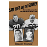 Sam Huff and The Gunner: Their Incredible Journeys from Coal Camp No.9 to the Hall of Fame