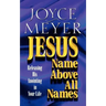 Jesus--Name Above All Names: Releasing His Anointing in Your Life