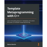 Template Metaprogramming with C++: Learn everything about C++ templates and unlock the power of template metaprogramming