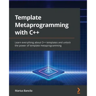 Template Metaprogramming with C++: Learn everything about C++ templates and unlock the power of template metaprogramming