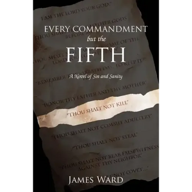 Every Commandment but the Fifth: A novel of sin and sanity
