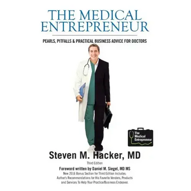 The Medical Entrepreneur: Pearls, Pitfalls and Practical Business Advice for Doctors (Third Edition)