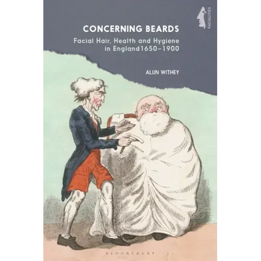 Concerning Beards: Facial Hair, Health and Practice in England 1650-1900