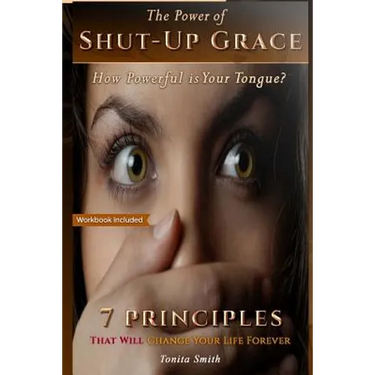 The Power of Shut-up Grace: 7 Principles that can change your life forever