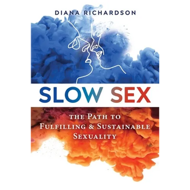 Slow Sex: The Path to Fulfilling and Sustainable Sexuality