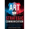 The Art Of Strategic Communication: A Police Chief's Guide To Mastering Soundbites, Storytelling, And Community Engagement