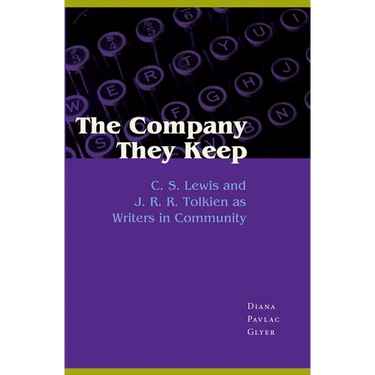 The Company They Keep: C. S. Lewis and J. R. R. Tolkien as Writers in Community
