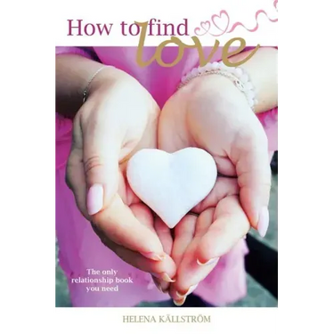 How to Find Love: The Only Relationship Book You Need