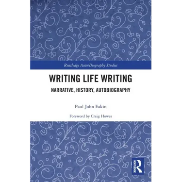 Writing Life Writing: Narrative, History, Autobiography