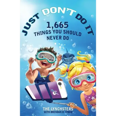 Just Don't Do It: 1,665 Things You Should Never Do