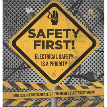 Safety First! Electrical Safety Is a Priority Kids Science Books Grade 5 Children's Electricity Books