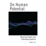On Human Potential: Nurturing Talents and Cultivating Expertise