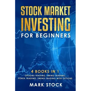 Stock Market investing for Beginners: 4 Books in 1: Options Trading, Swing Trading, Forex Trading, Swing Trading with Options