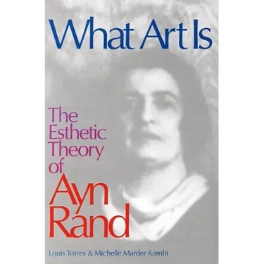 What Art Is: The Esthetic Theory of Ayn Rand